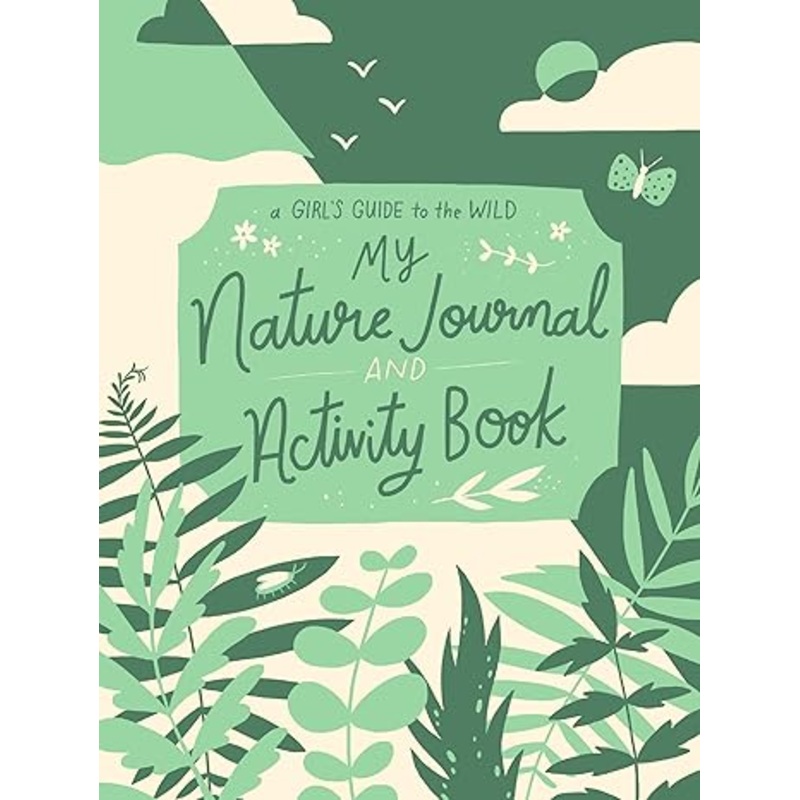 A Girl's Guide to the Wild: My Nature Journal and Activity Book